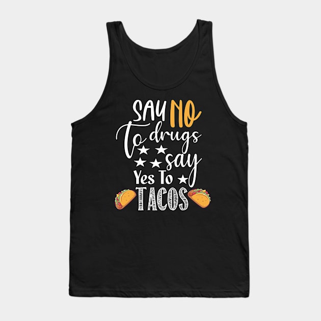 Say No to Drugs yes To Tacos.. Tacos lovers gift Tank Top by DODG99